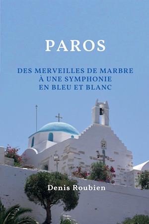 Paros. Des merveilles de marbre à une symphonie en bleu et blanc