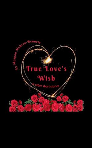 True Love's Wish & Other Short Stories