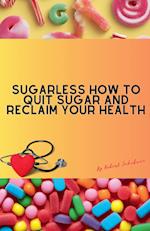 Sugarless How To Quit Sugar And Reclaim Your Health