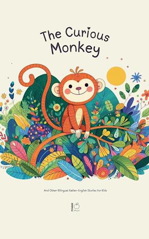 The Curious Monkey And Other Bilingual Italian-English Stories for Kids