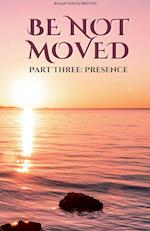 Be not Moved Part Three