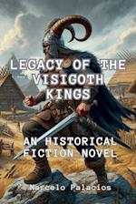 Legacy of the Visigoth Kings An Historical Fiction Novel