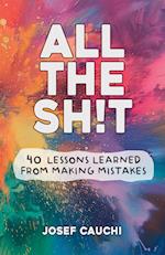 All The Sh!t - 40 Lessons Learned From Making Mistakes