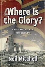 Where Is the Glory - A Saga of Tragedy and Triumph