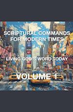 Scriptural Commands for Modern Times Living God's Word Today Volume 1