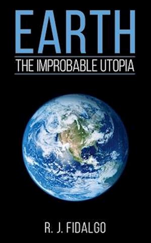 Earth, The Improbable Utopia