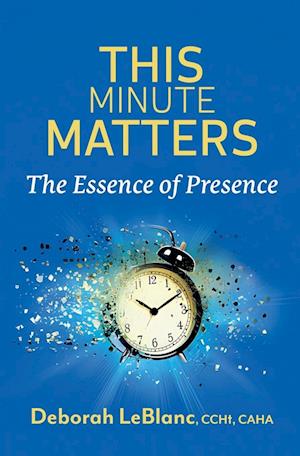 This Minute Matters--The Essence of Presence