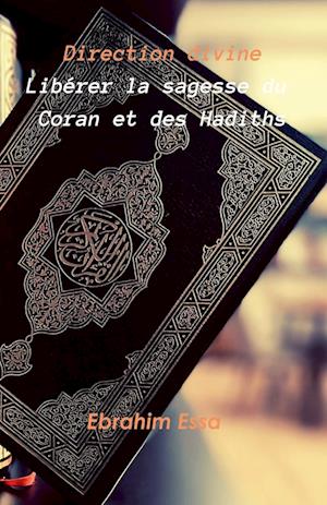 Direction divine Libérer la sagesse du Coran et des Hadiths