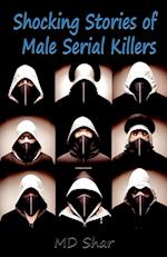 Shocking Stories of Male Serial Killers