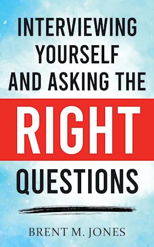 Interviewing Yourself and Asking the Right Questions