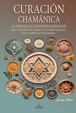 Curación Chamánica - El Poder de las Tradiciones Ancestrales