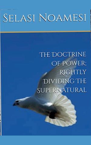 The Doctrine Of Power; Rightly Dividing The Supernatural