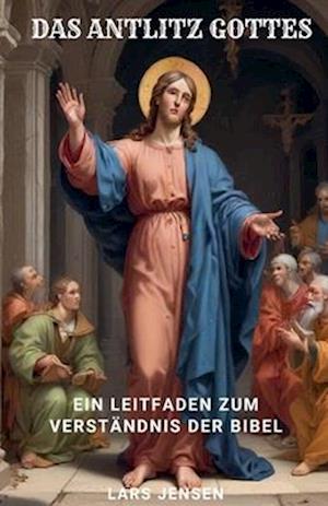 Das Antlitz Gottes - Ein Leitfaden Zum Verständnis Der Bibel