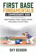 FIRST BASE FUNDAMENTALS A COMPREHENSIVE GUIDE