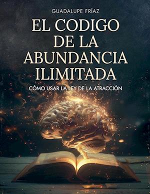 El Código de la Abundancia Ilimitada