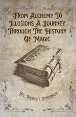 From Alchemy To Illusions A Journey Through The History Of Magic