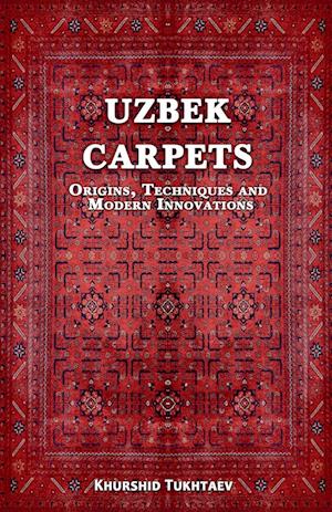 Uzbek Carpets. Origins, techniques and  modern innovations