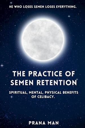 The Practice of Semen Retention