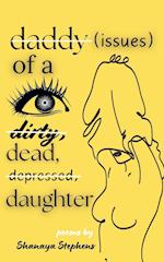 Daddy Issues of a Dirty, Dead, Depressed, Daughter