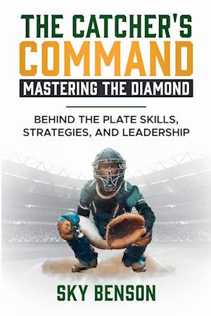 THE CATCHER'S COMMAND MASTERING THE DIAMOND