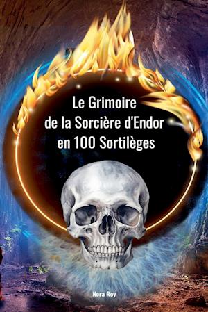 Le Grimoire de la Sorcière d'Endor en 100 Sortilèges