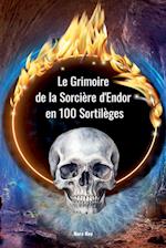 Le Grimoire de la Sorcière d'Endor en 100 Sortilèges