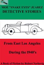 Moe "Snake Eyes" Juarez Detective Stories From East Los Angeles During the 1940's