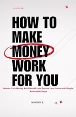 How to Make Money Work for you