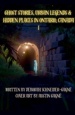 Ghost Stories, Urban Legends, & Hidden Places in Ontario, Canada