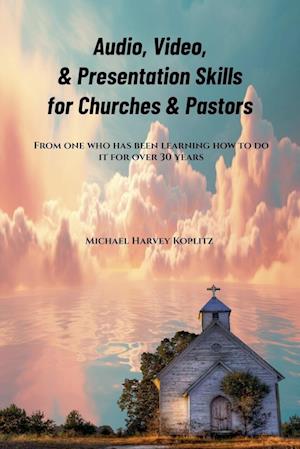 Audio, Video & Presentation Skills for Church & Pastors