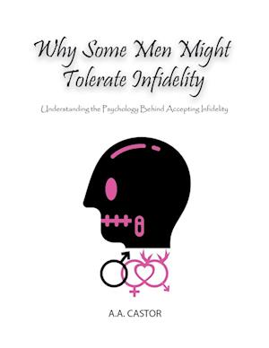 Why Some Men Might Tolerate Infidelity