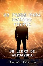 30 Pasos para Hacerte Fuerte Un libro de Autoayuda