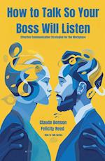 How to Talk So Your Boss Will Listen