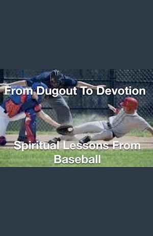 From Dugout to Devotion- Spiritual Lessons from Baseball