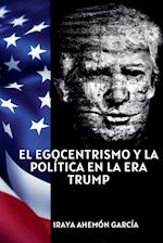 El egocentrismo y la política en la era Trump