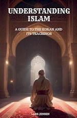 Understanding Islam - A Guide to the Koran and Its Teachings