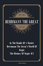 In The Hands Of A Master Herrmann The Great's World Of Magic