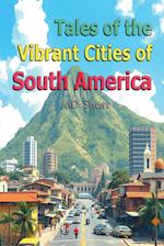 Tales of the Vibrant Cities of South America