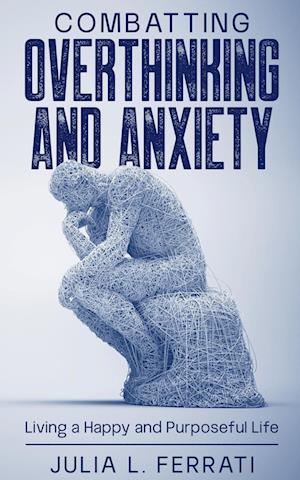 Combatting Overthinking and Anxiety