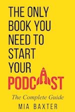 The Only Book You Need To Start Your Podcast 