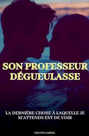 Son professeur dégueulasse