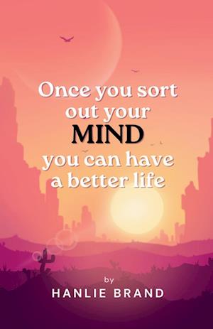 Once you Sort out Your Mind you can Have a Better Life