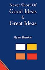 Never Short of Good Ideas & Great Ideas