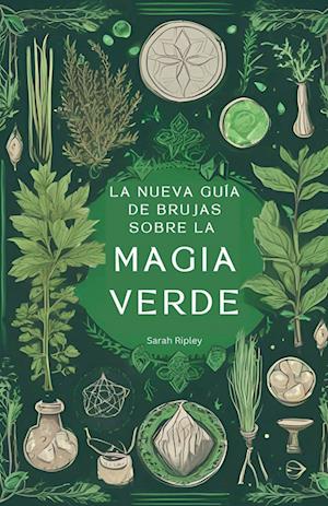 La Nueva Guía de Brujas Sobre la Magia Verde