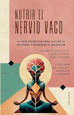 NUTRIR EL NERVIO VAGO   La guía definitiva para aliviar la ansiedad y promover el bienestar