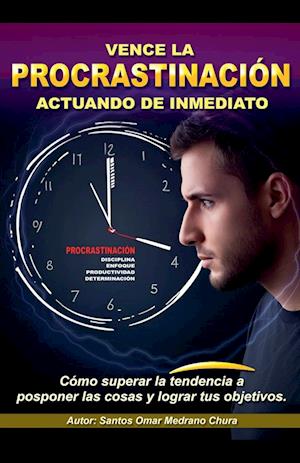 Vence la procrastinación actuando de inmediato