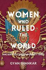 Women Who Ruled the World Ancient to Contemporary Times