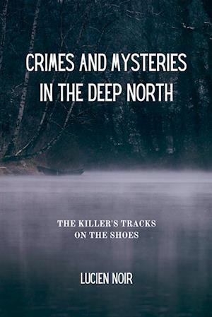 Crimes and Mysteries in the Deep North