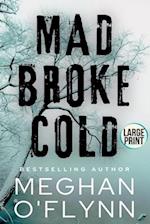 Mad Broke Cold (Large Print)