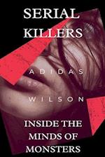 Serial Killers - Inside the Minds of Monsters